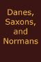 [Gutenberg 40513] • Danes, Saxons and Normans; or, Stories of our ancestors